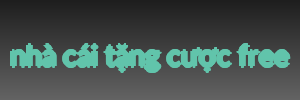 nhà cái tặng cược free